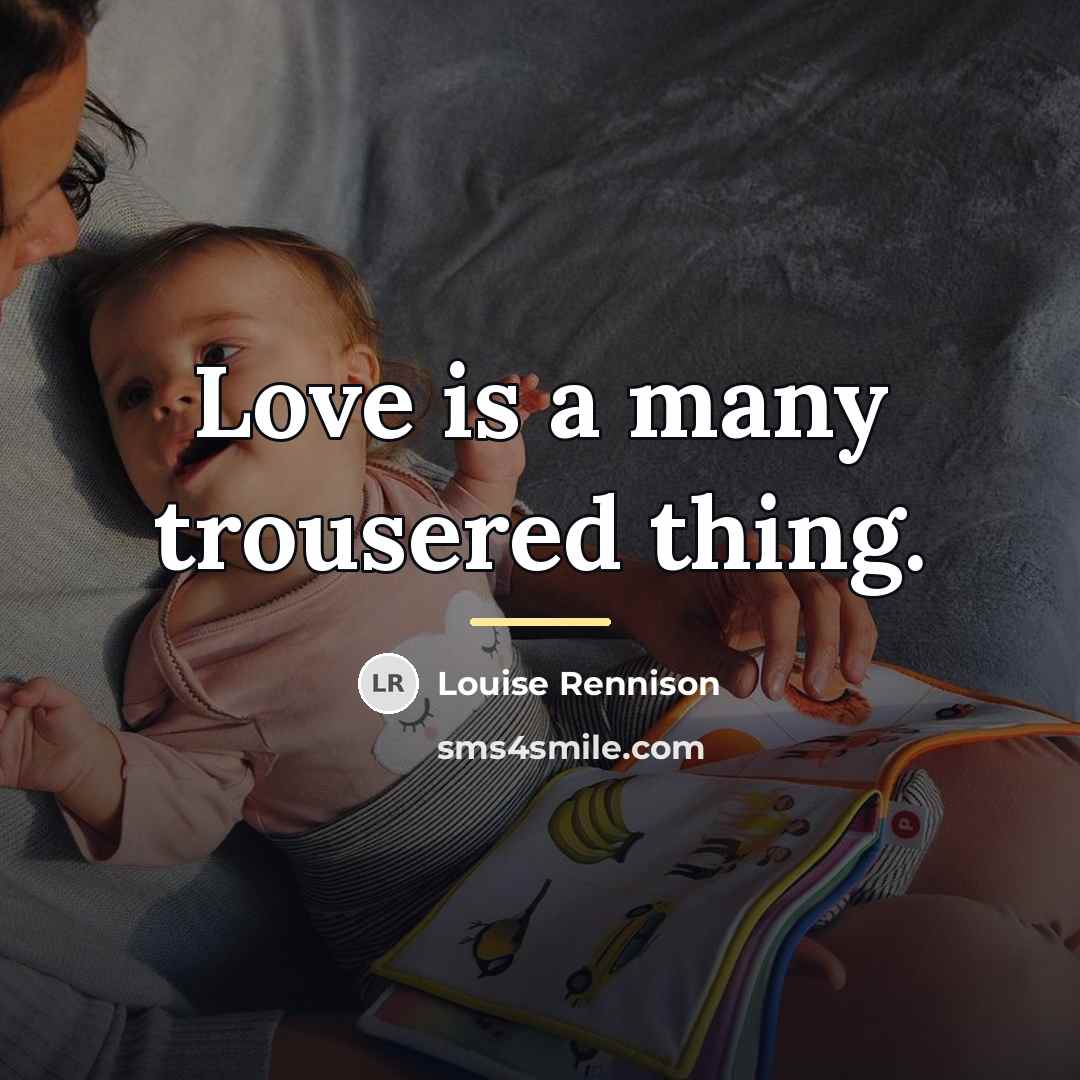 “Love is a many trousered thing.…” quote by Louise Rennison
