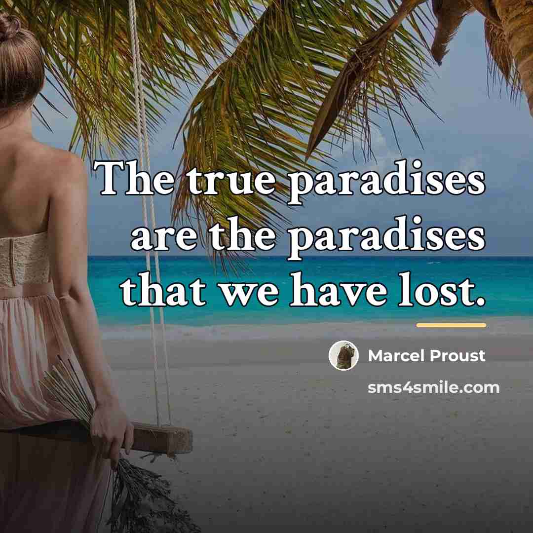 “The true paradises are the paradises that we have lost.…” quote by Marcel Proust