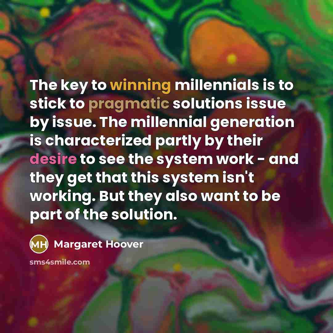 “The key to winning millennials is to stick to pragmatic…” quote by Margaret Hoover