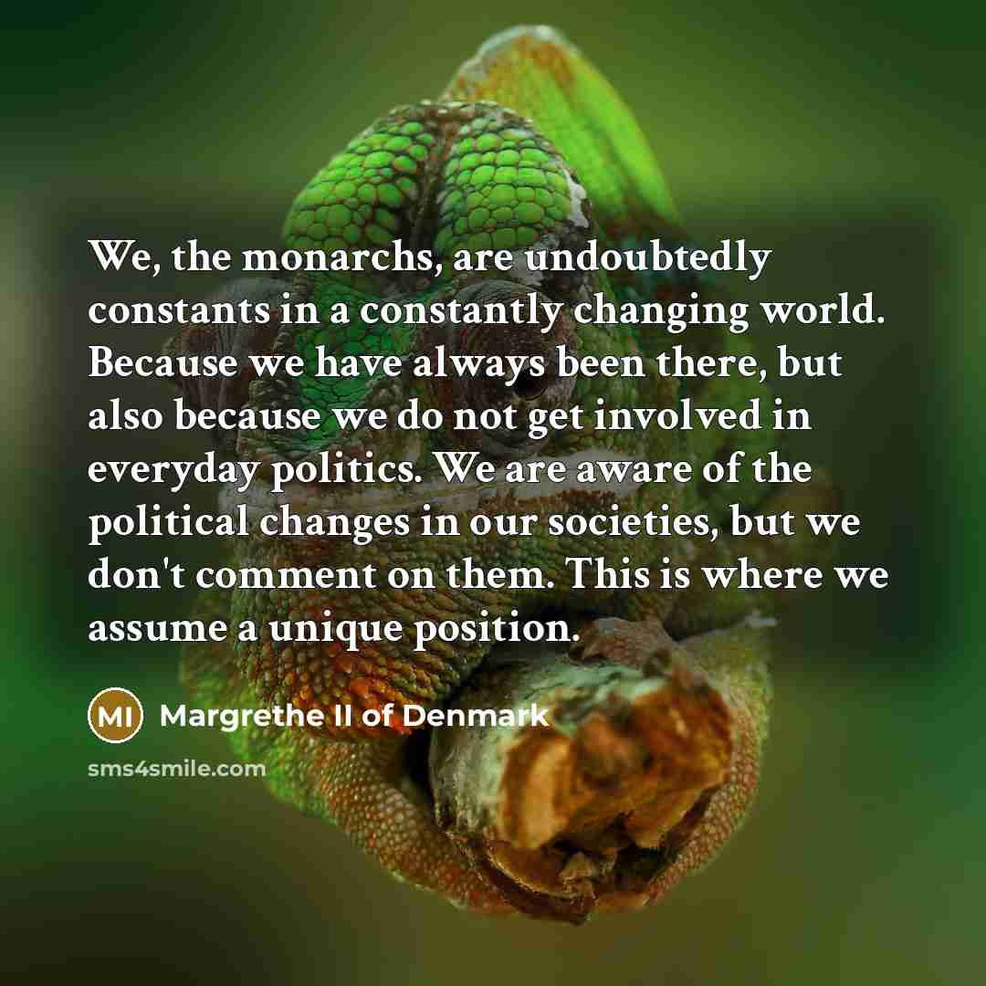 “We, the monarchs, are undoubtedly constants in a constantly changing…” quote by Margrethe II of Denmark
