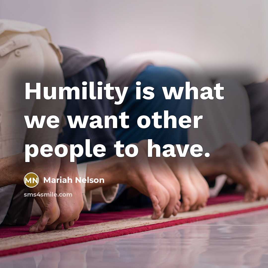 “Humility is what we want other people to have.…” quote by Mariah Nelson