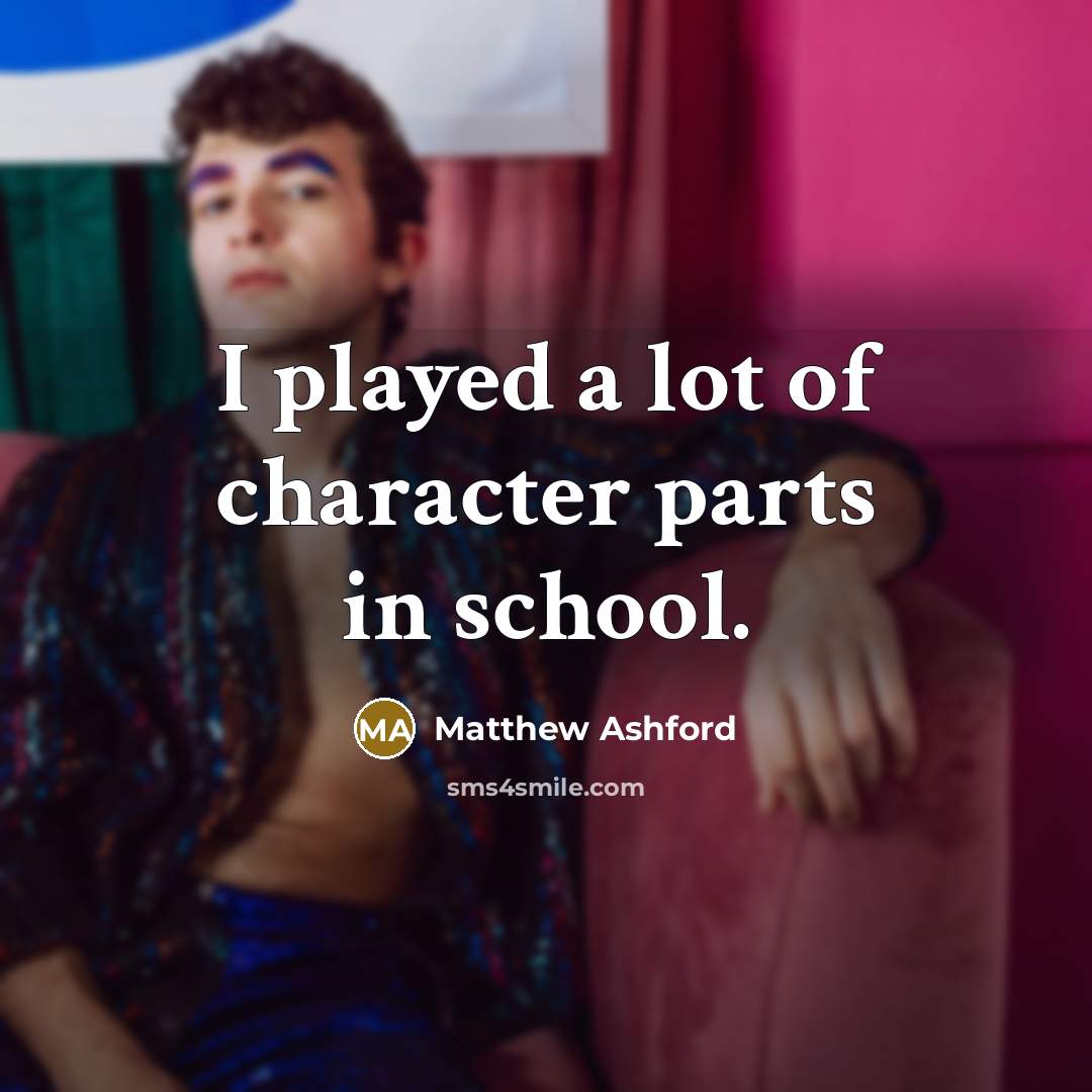 “I played a lot of character parts in school.” quote by Matthew Ashford