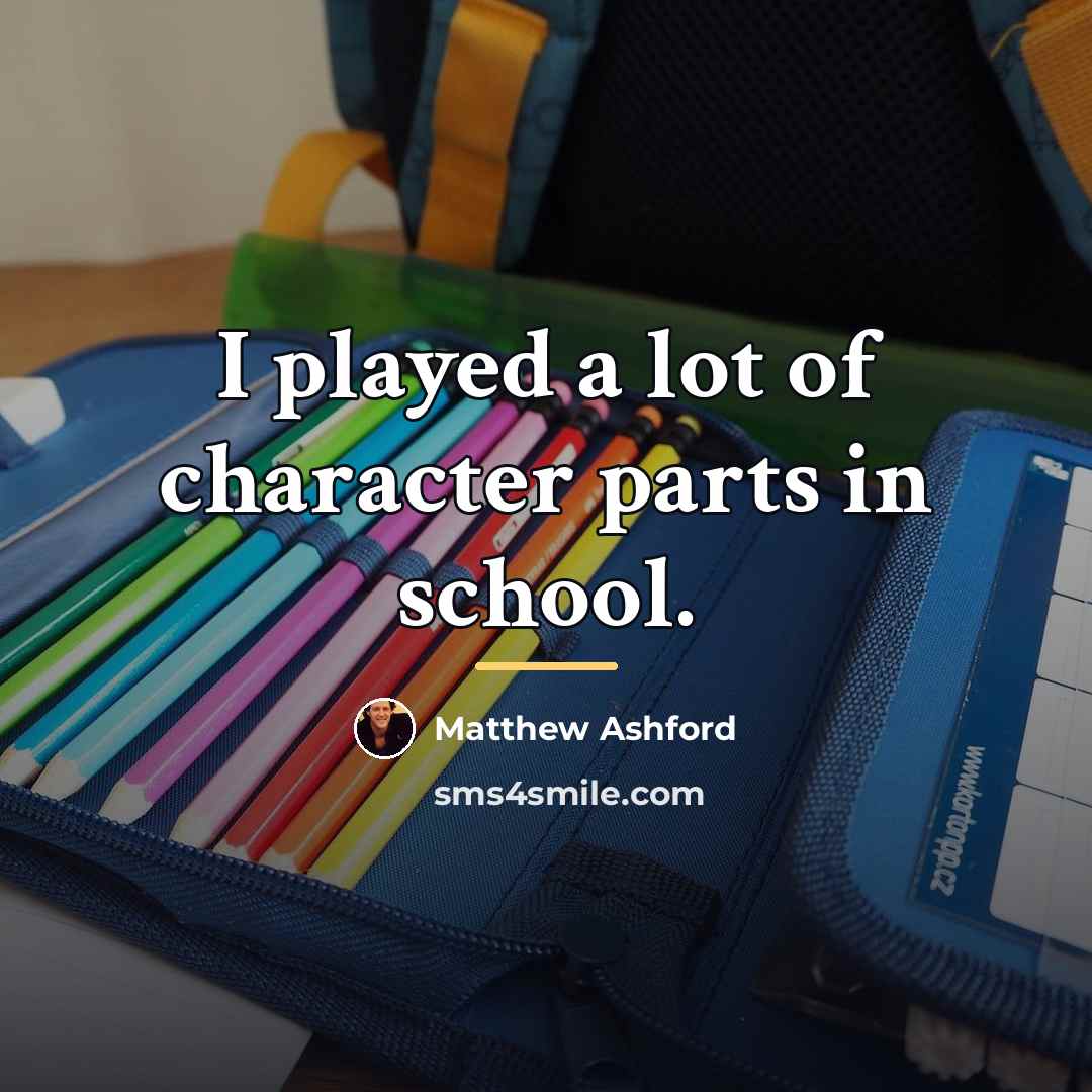 “I played a lot of character parts in school.…” quote by Matthew Ashford