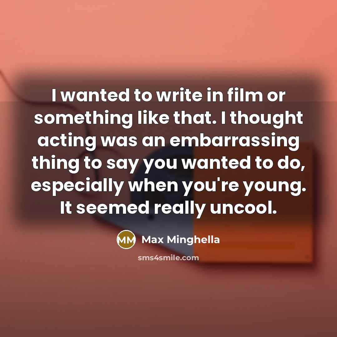 “I wanted to write in film or something like that.…” quote by Max Minghella
