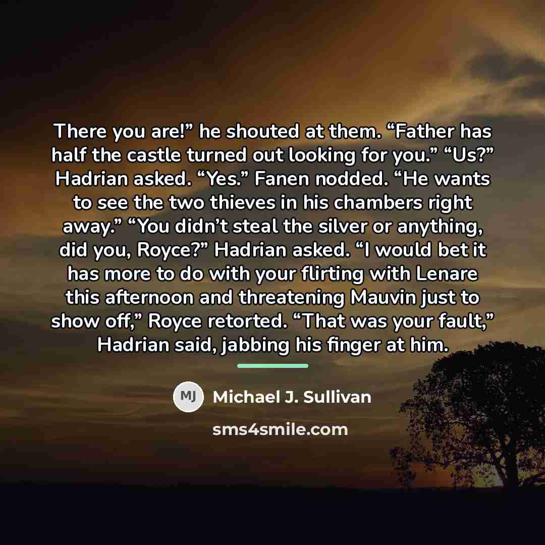 “There you are!” he shouted at them. “Father has half…” quote by Michael J. Sullivan