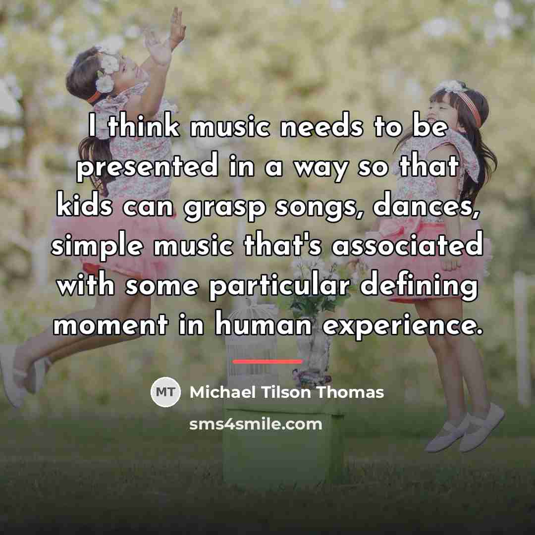 “I think music needs to be presented in a way…” quote by Michael Tilson Thomas