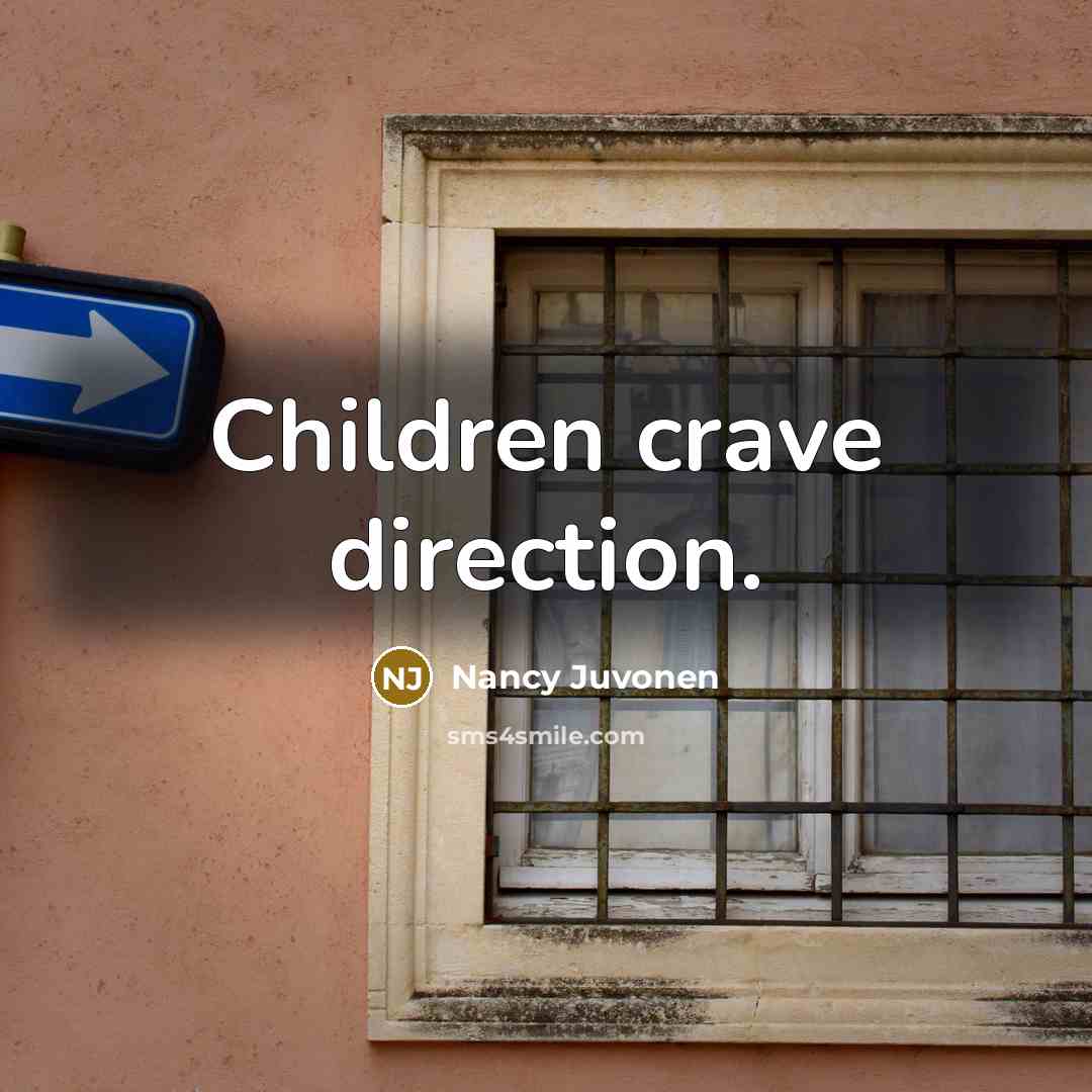 “Children crave direction.…” quote by Nancy Juvonen