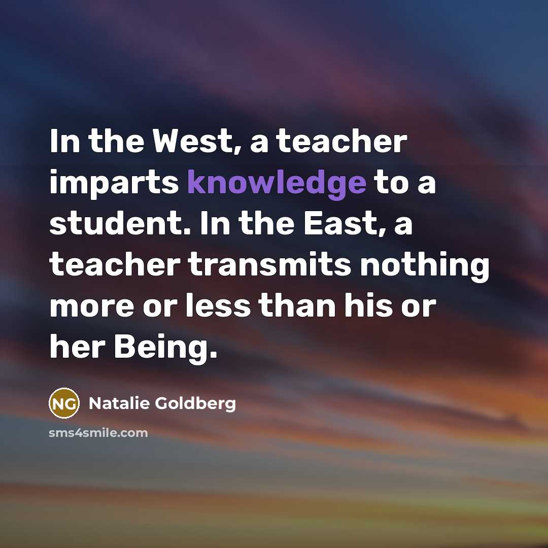 “In the West, a teacher imparts knowledge to a student.…” quote by Natalie Goldberg