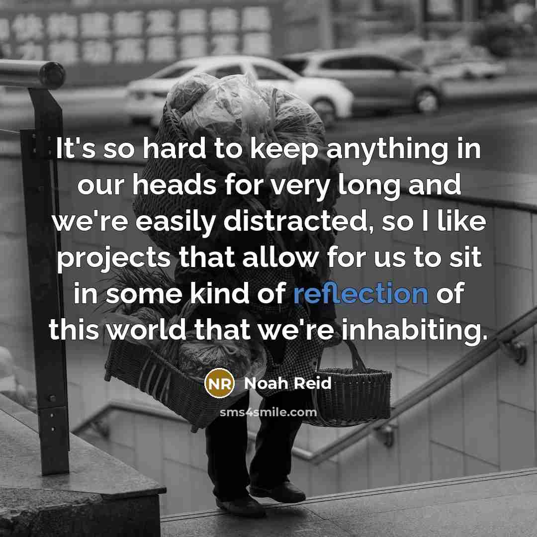 “It's so hard to keep anything in our heads for…” quote by Noah Reid