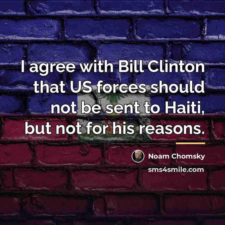 “I agree with Bill Clinton that US forces should not…” quote by Noam Chomsky