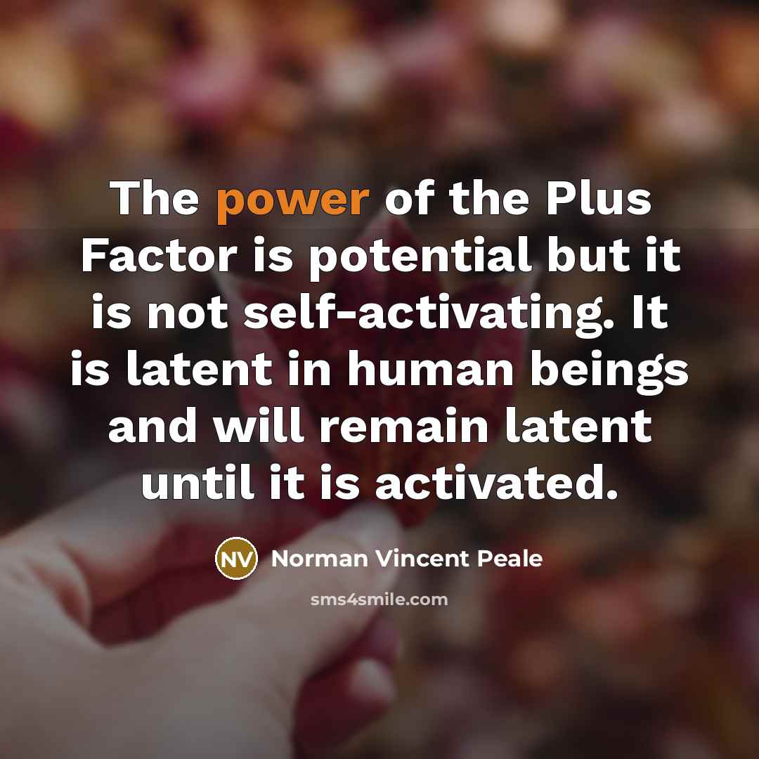 “The power of the Plus Factor is potential but it…” quote by Norman Vincent Peale