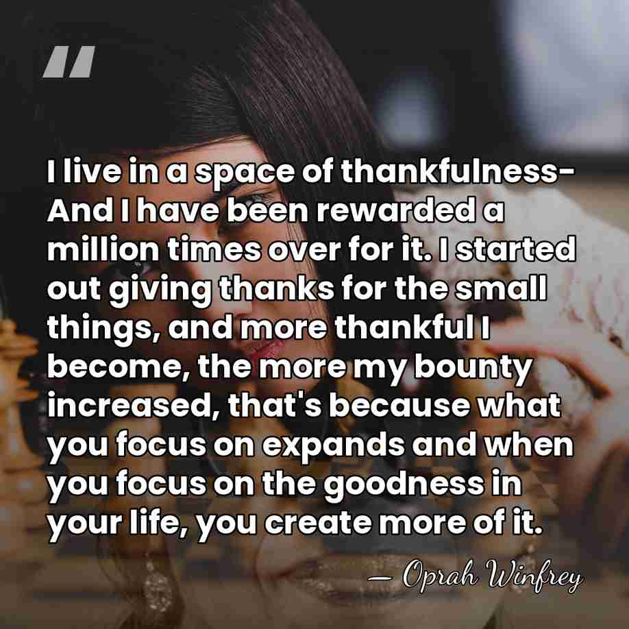 I live in a space of thankfulness- And I have been rewarded&hellip; - Oprah Winfrey