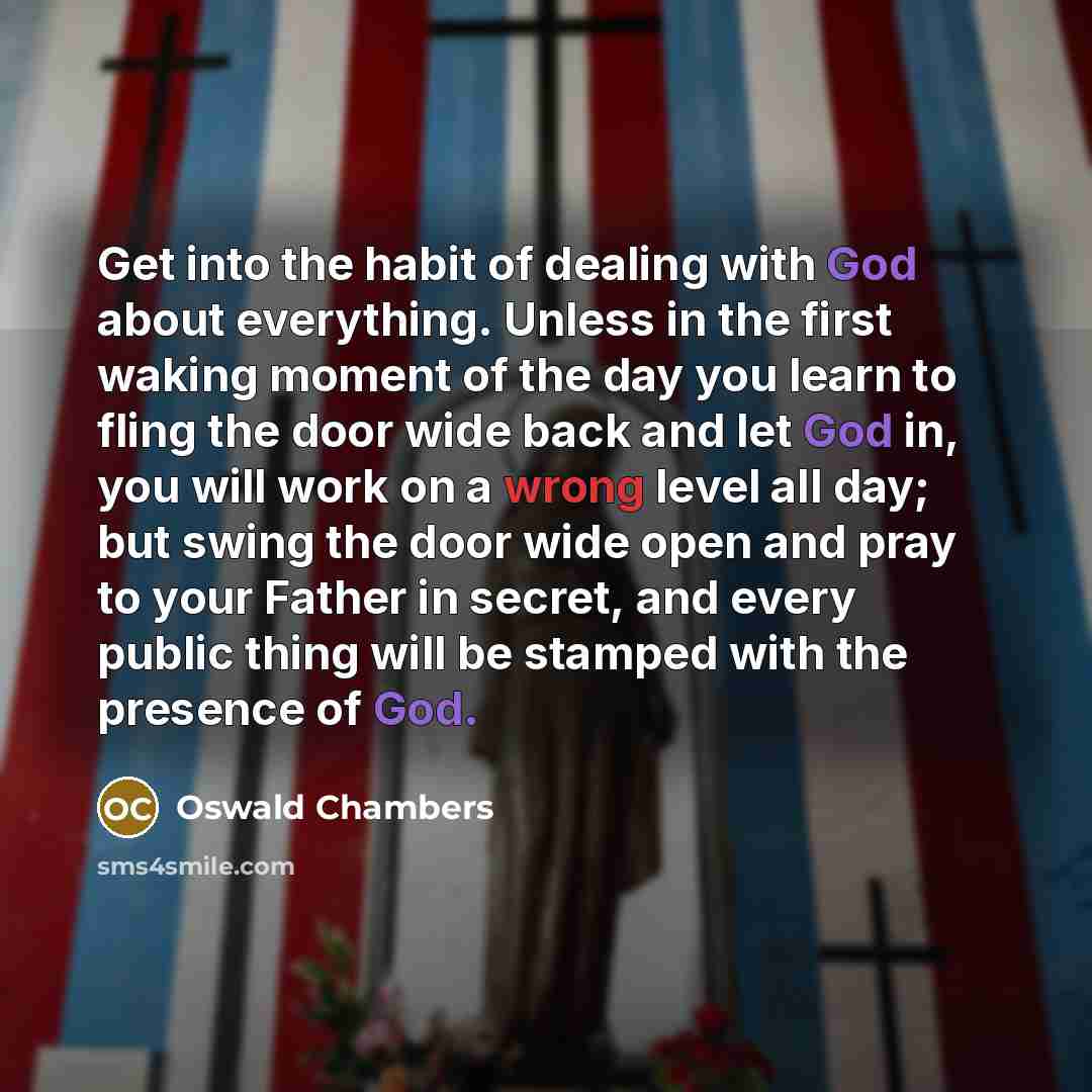 “Get into the habit of dealing with God about everything.…” quote by Oswald Chambers
