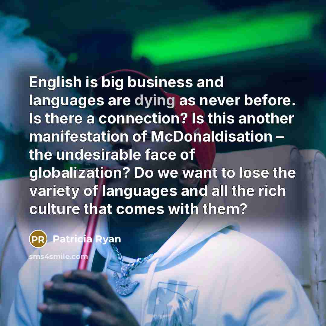 “English is big business and languages are dying as never…” quote by Patricia Ryan