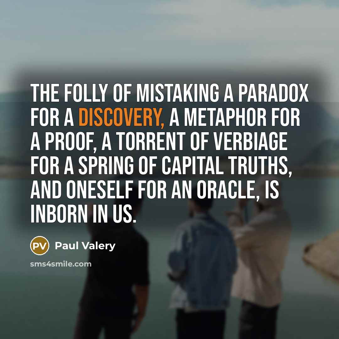 “The folly of mistaking a paradox for a discovery, a…” quote by Paul Valery