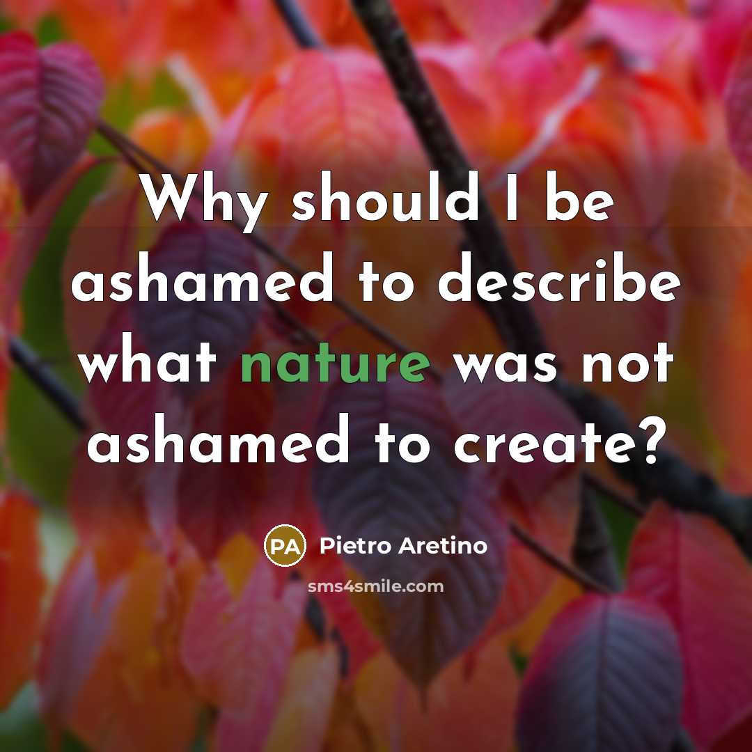 “Why should I be ashamed to describe what nature was…” quote by Pietro Aretino