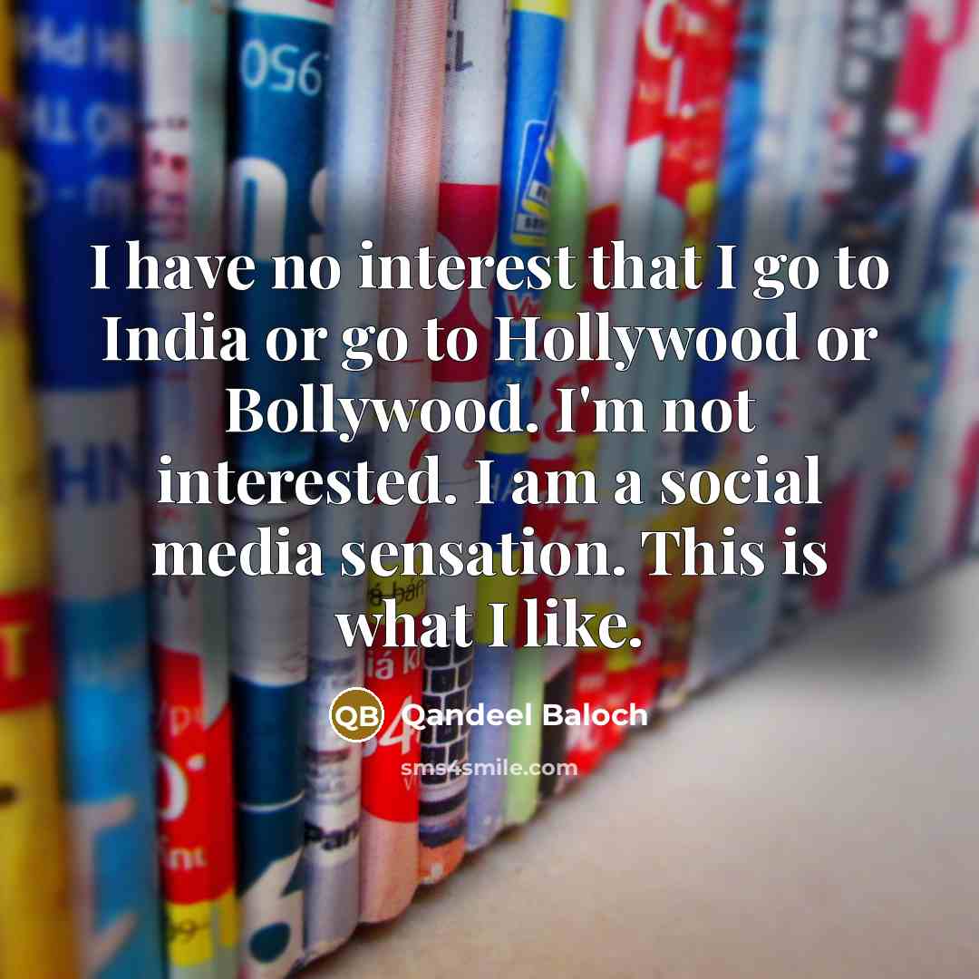 “I have no interest that I go to India or…” quote by Qandeel Baloch