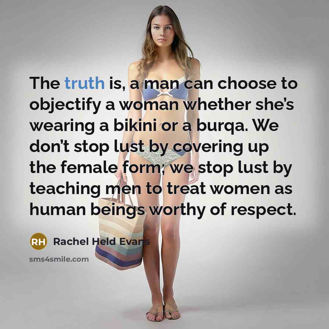 “The truth is, a man can choose to objectify a…” quote by Rachel Held Evans