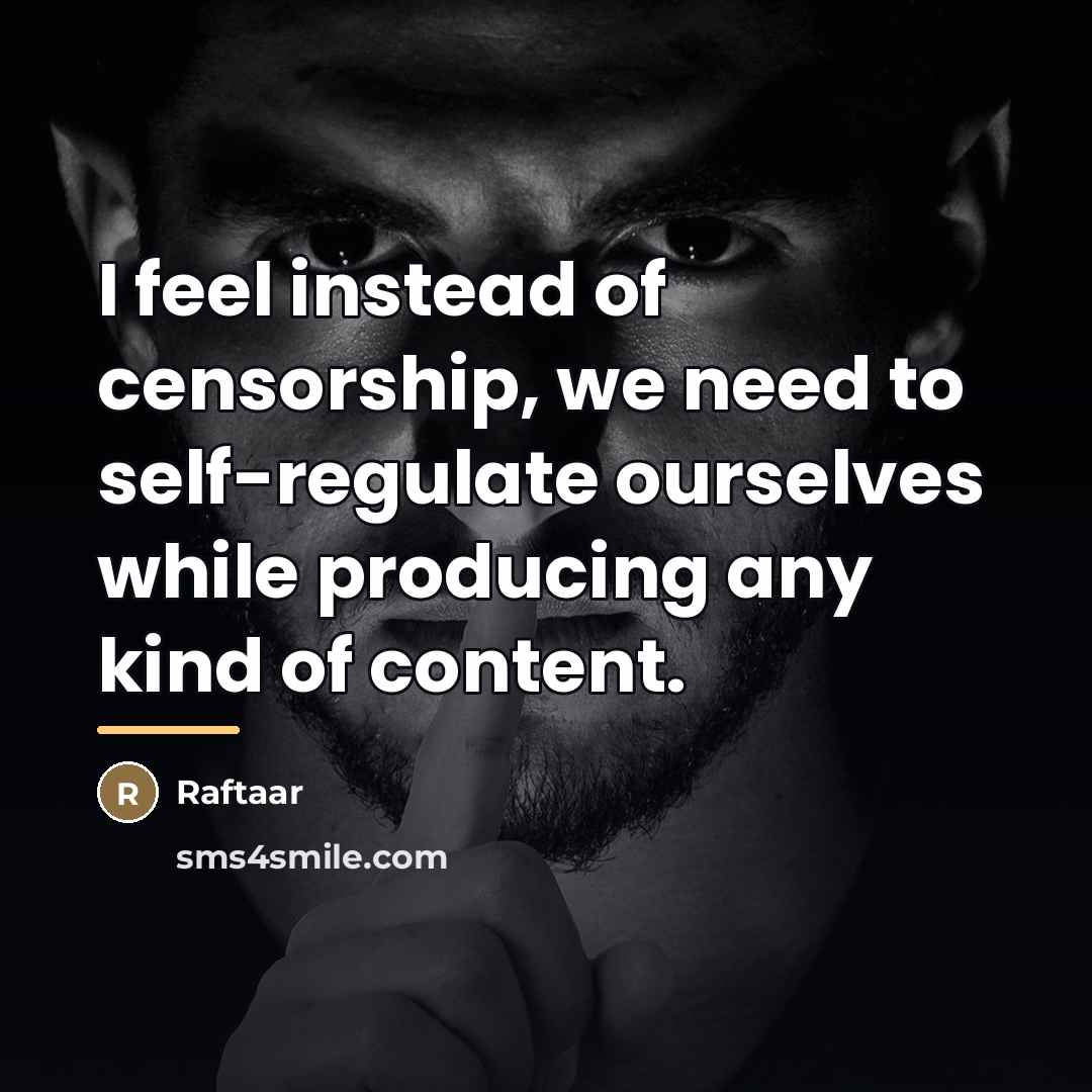 “I feel instead of censorship, we need to self-regulate ourselves…” quote by Raftaar