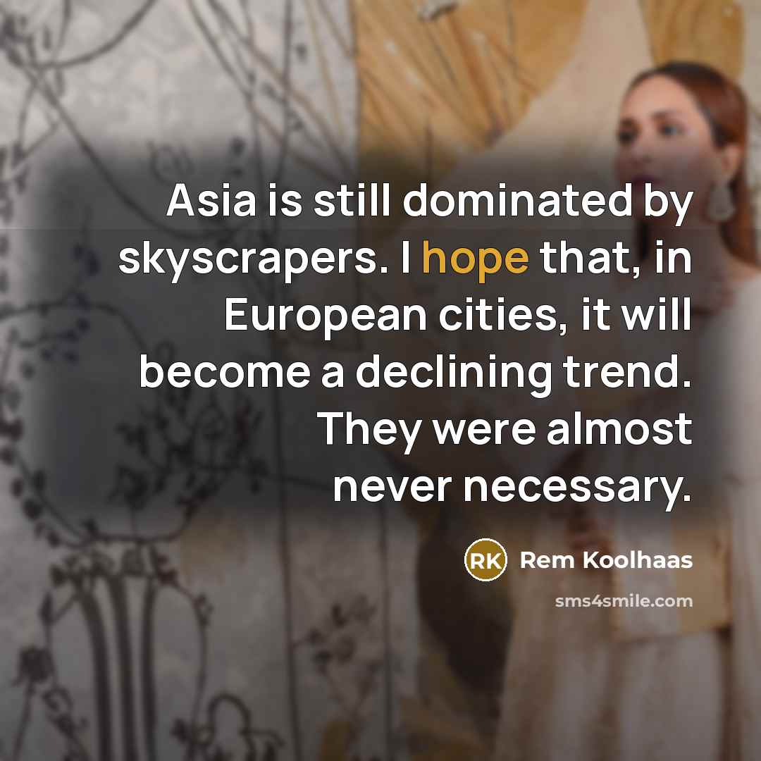 “Asia is still dominated by skyscrapers. I hope that, in…” quote by Rem Koolhaas
