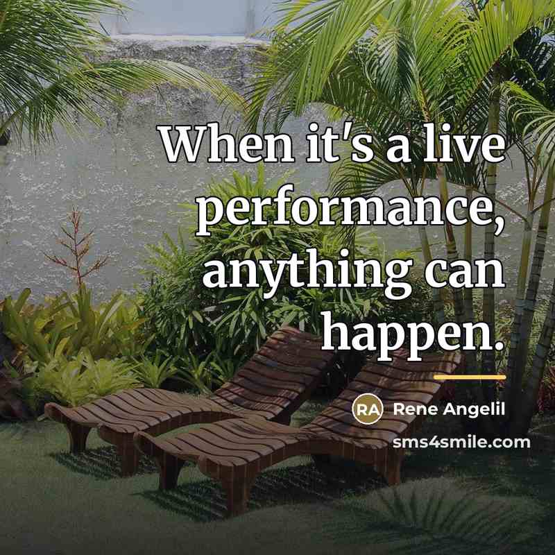 “When it's a live performance, anything can happen.…” quote by Rene Angelil