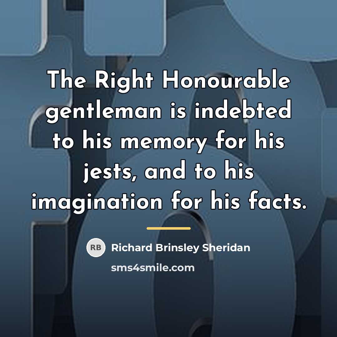 “The Right Honourable gentleman is indebted to his memory for…” quote by Richard Brinsley Sheridan