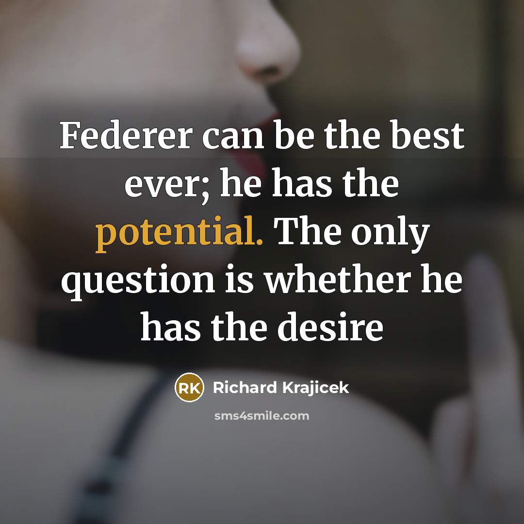 “Federer can be the best ever; he has the potential.…” quote by Richard Krajicek