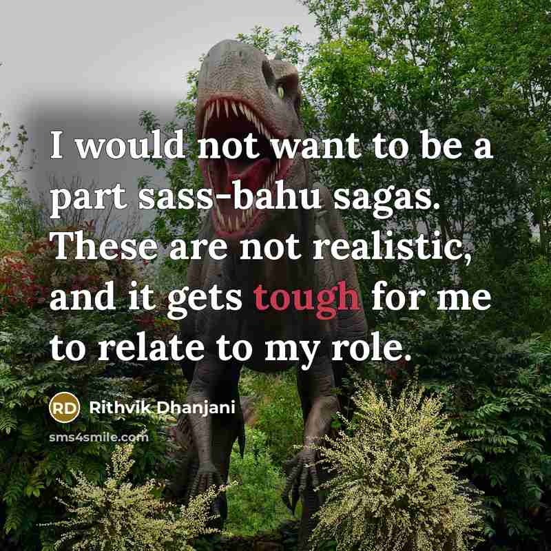 “I would not want to be a part sass-bahu sagas.…” quote by Rithvik Dhanjani