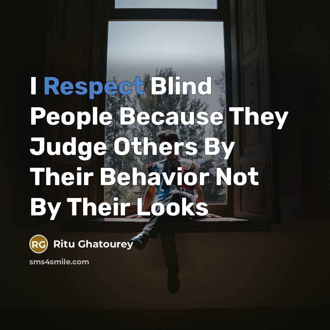 “I Respect Blind People Because They Judge Others By Their…” quote by Ritu Ghatourey