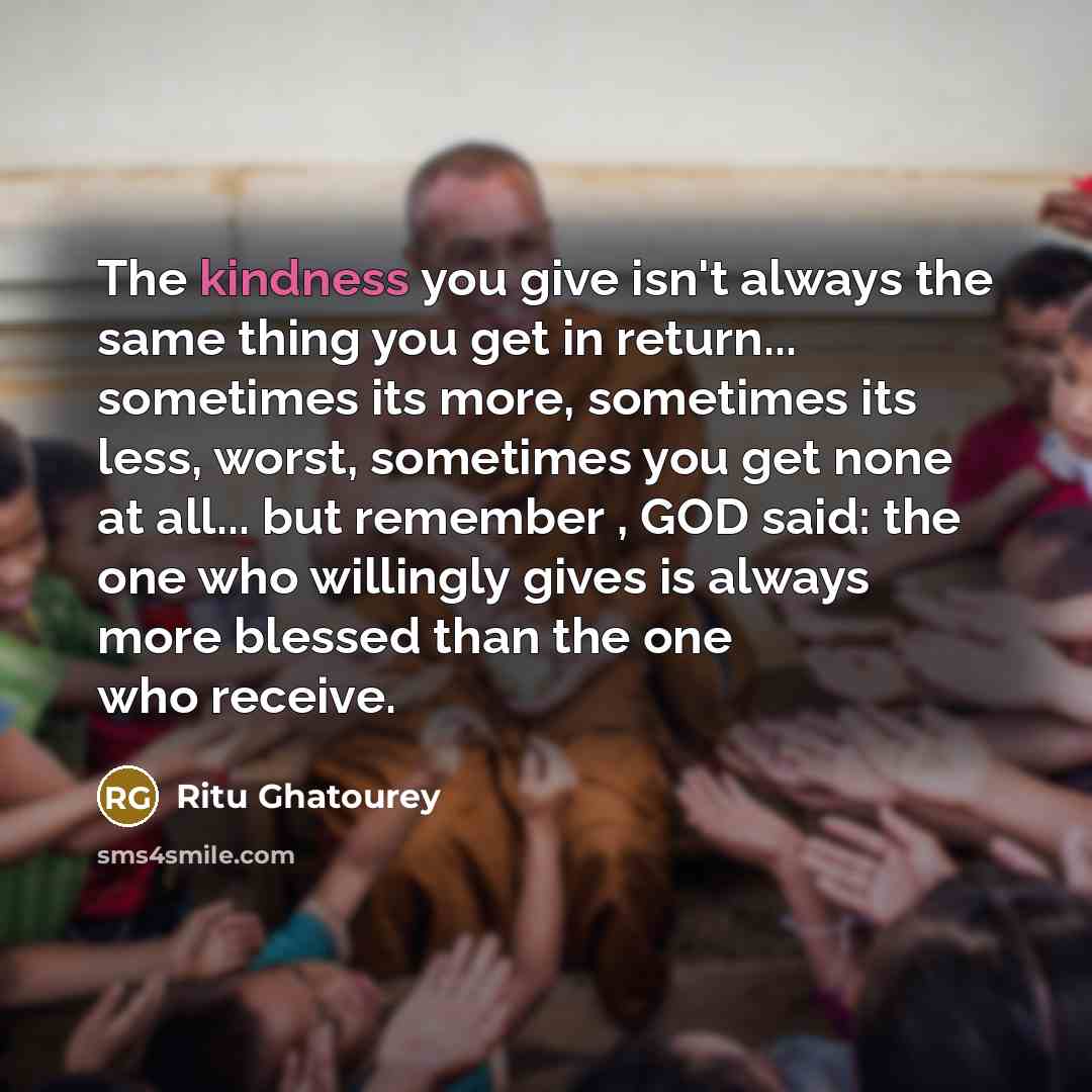 “The kindness you give isn't always the same thing you…” quote by Ritu Ghatourey