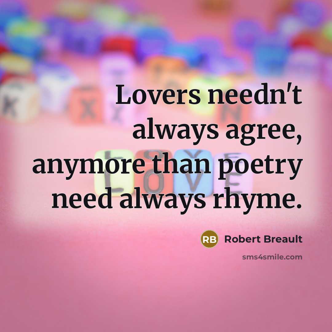 “Lovers needn't always agree, anymore than poetry need always rhyme.…” quote by Robert Breault