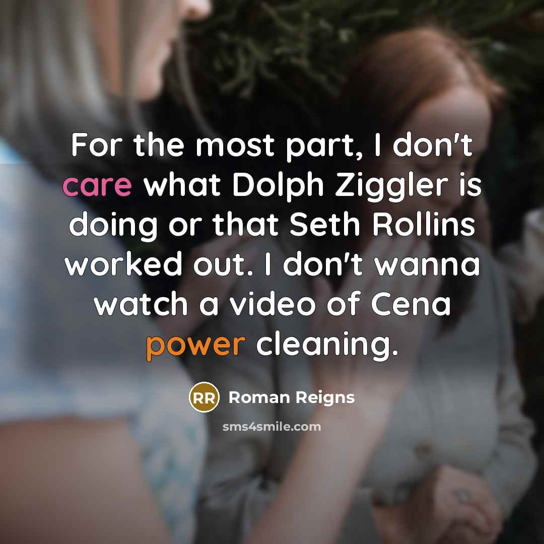 “For the most part, I don't care what Dolph Ziggler…” quote by Roman Reigns