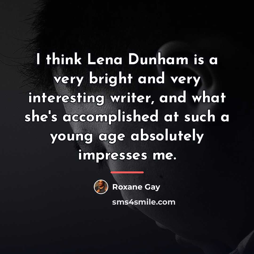 “I think Lena Dunham is a very bright and very…” quote by Roxane Gay