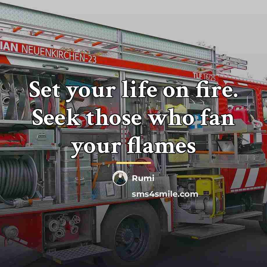 “Set your life on fire. Seek those who fan your…” quote by Rumi