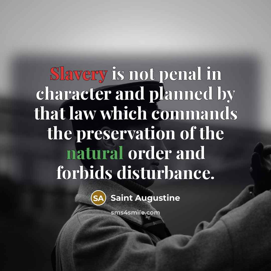 “Slavery is not penal in character and planned by that…” quote by Saint Augustine