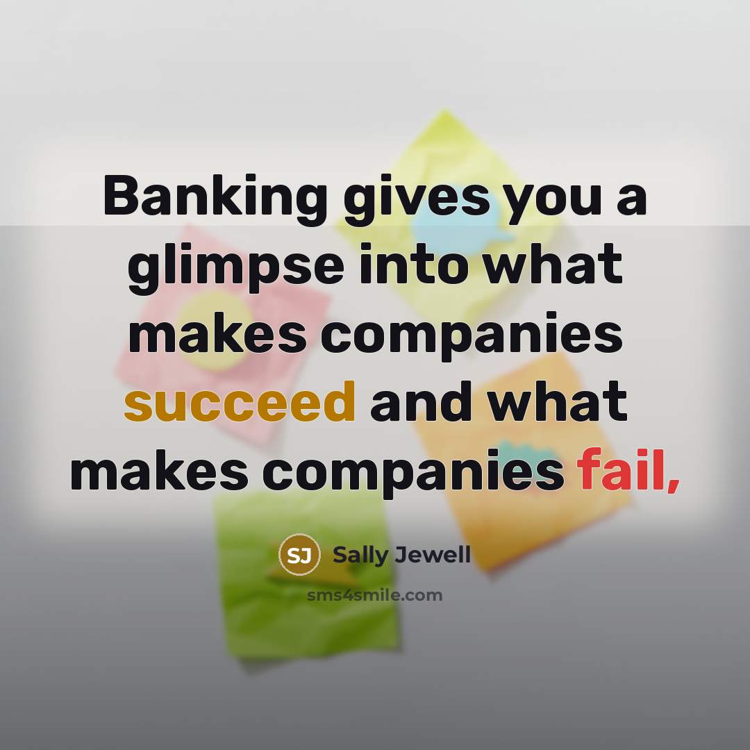 “Banking gives you a glimpse into what makes companies succeed…” quote by Sally Jewell