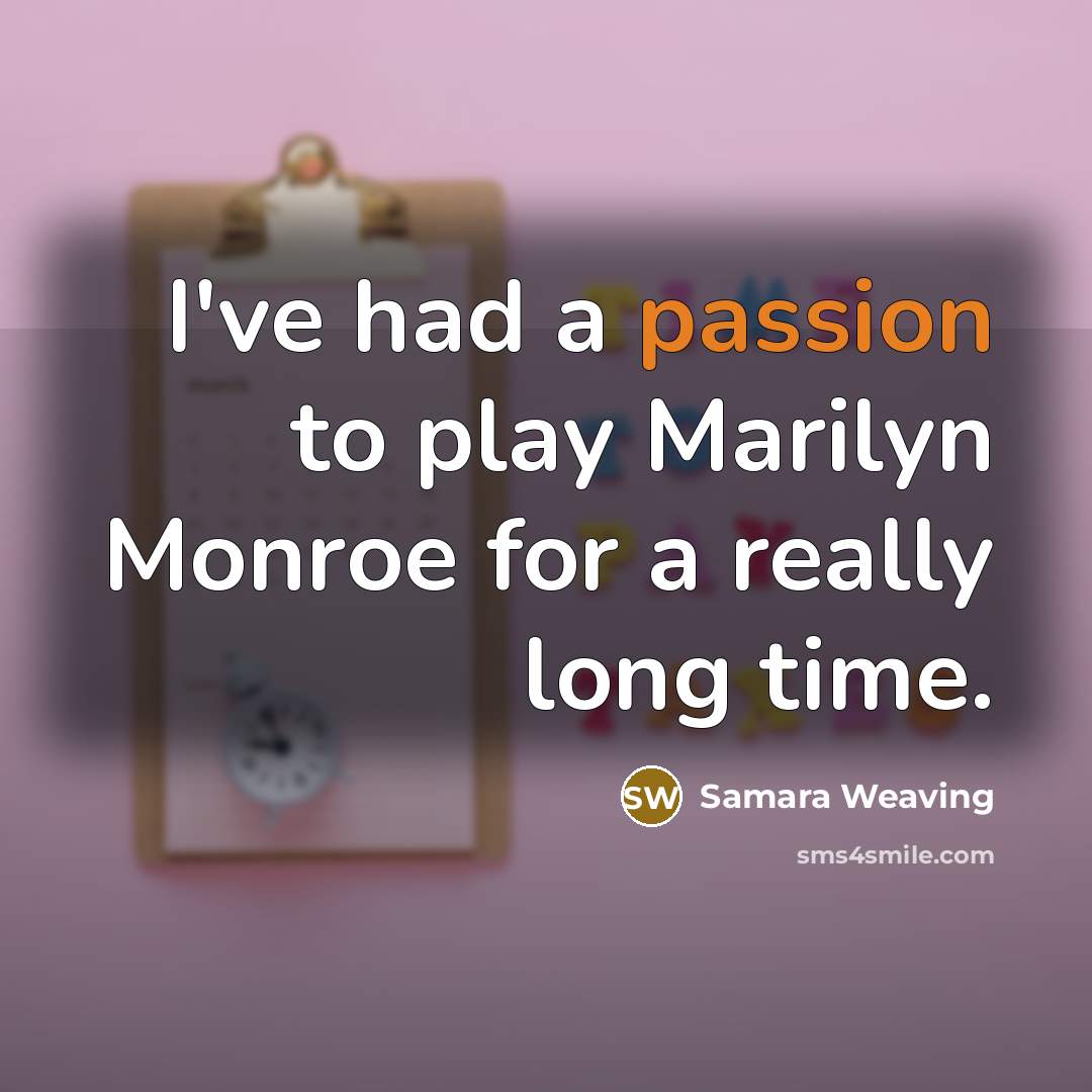 “I've had a passion to play Marilyn Monroe for a…” quote by Samara Weaving