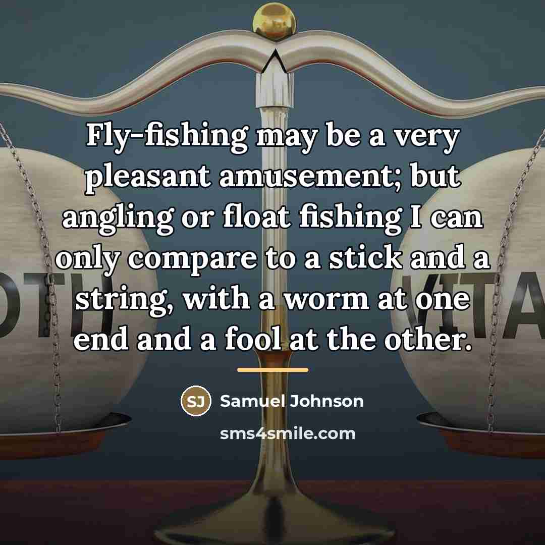 “Fly-fishing may be a very pleasant amusement; but angling or…” quote by Samuel Johnson