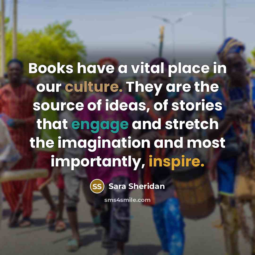 “Books have a vital place in our culture. They are…” quote by Sara Sheridan