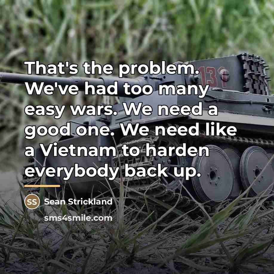 “That's the problem. We've had too many easy wars. We…” quote by Sean Strickland