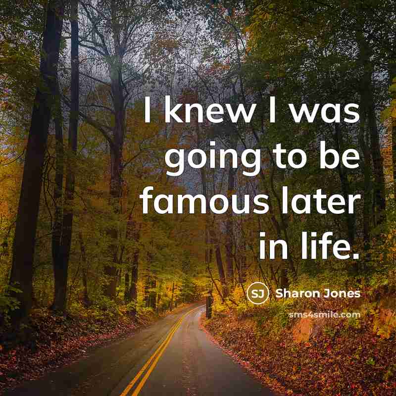 “I knew I was going to be famous later in…” quote by Sharon Jones