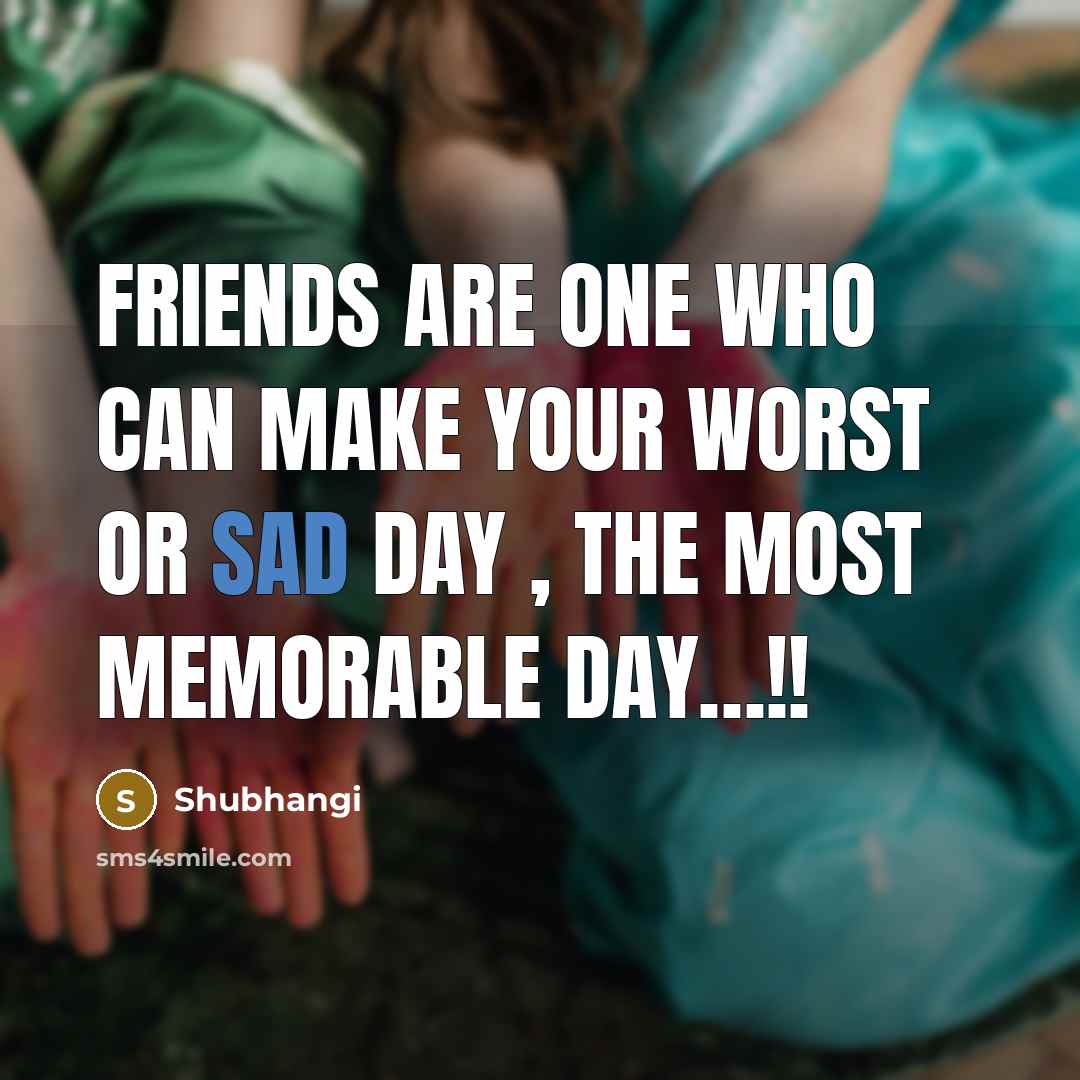 “Friends are one who can make your worst or sad…” quote by Shubhangi