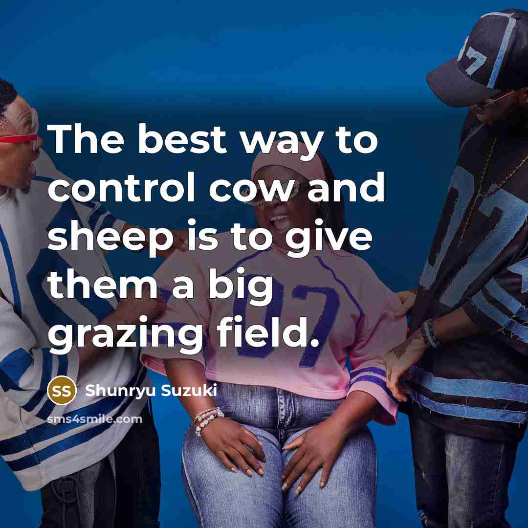 “The best way to control cow and sheep is to…” quote by Shunryu Suzuki