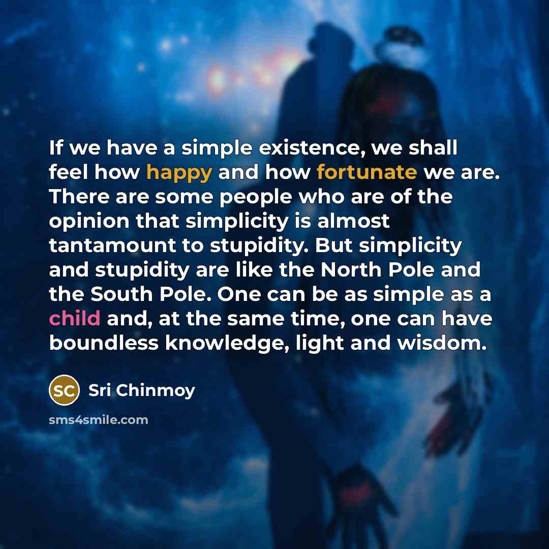 “If we have a simple existence, we shall feel how…” quote by Sri Chinmoy
