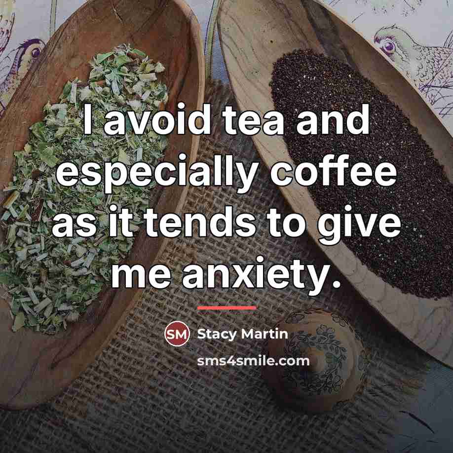 “I avoid tea and especially coffee as it tends to…” quote by Stacy Martin