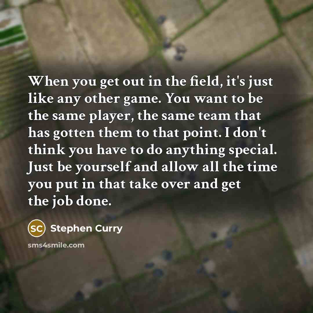 “When you get out in the field, it's just like…” quote by Stephen Curry