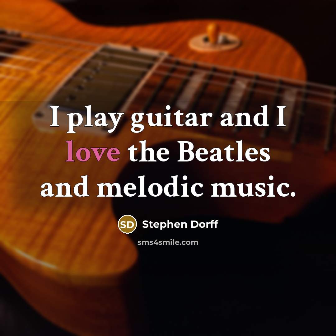 “I play guitar and I love the Beatles and melodic…” quote by Stephen Dorff