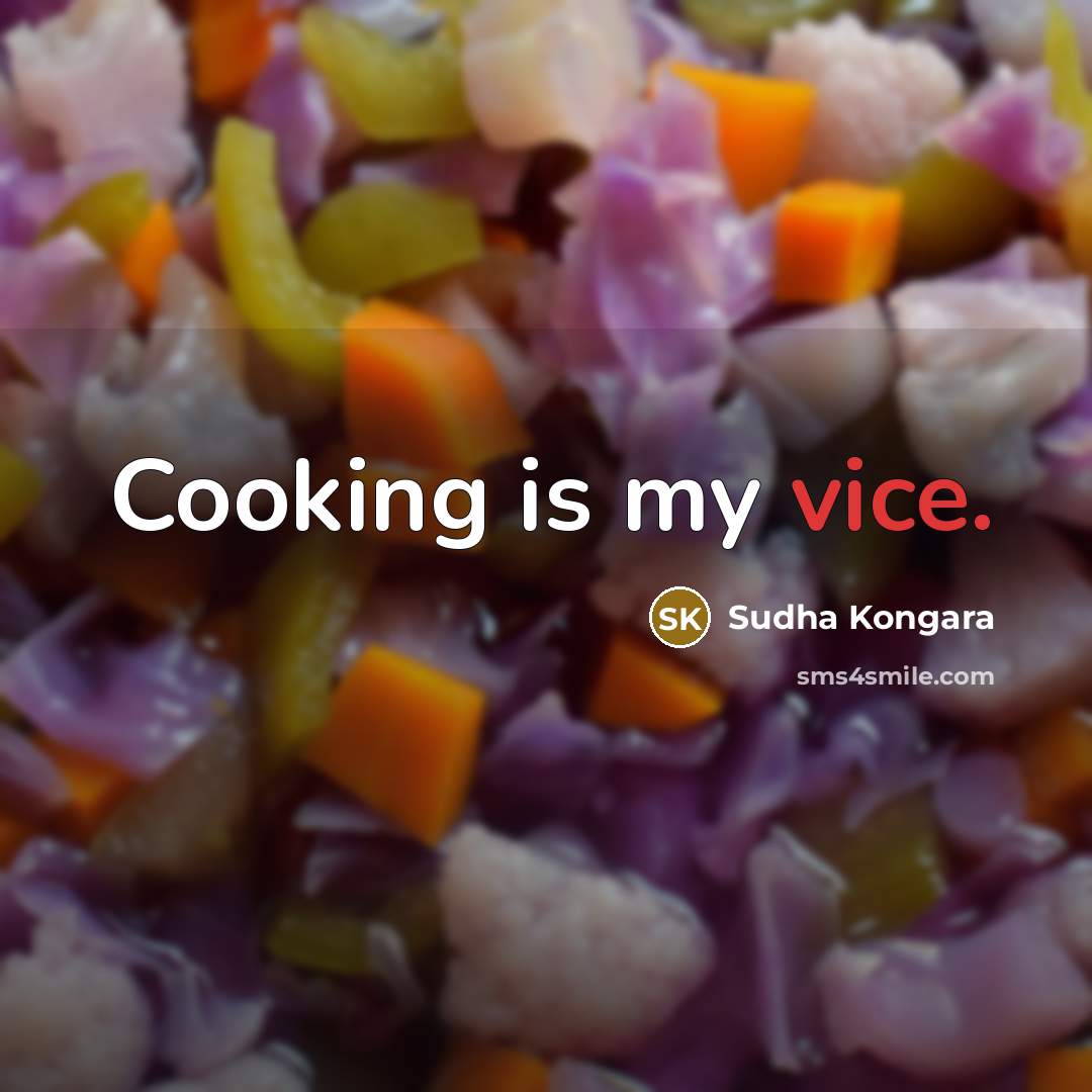 “Cooking is my vice.…” quote by Sudha Kongara