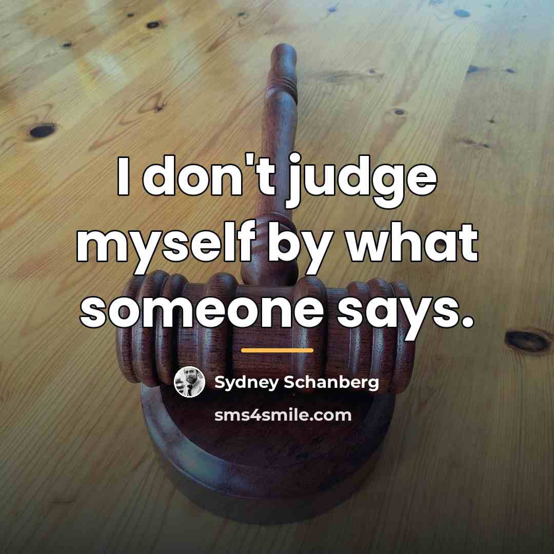 “I don't judge myself by what someone says.…” quote by Sydney Schanberg