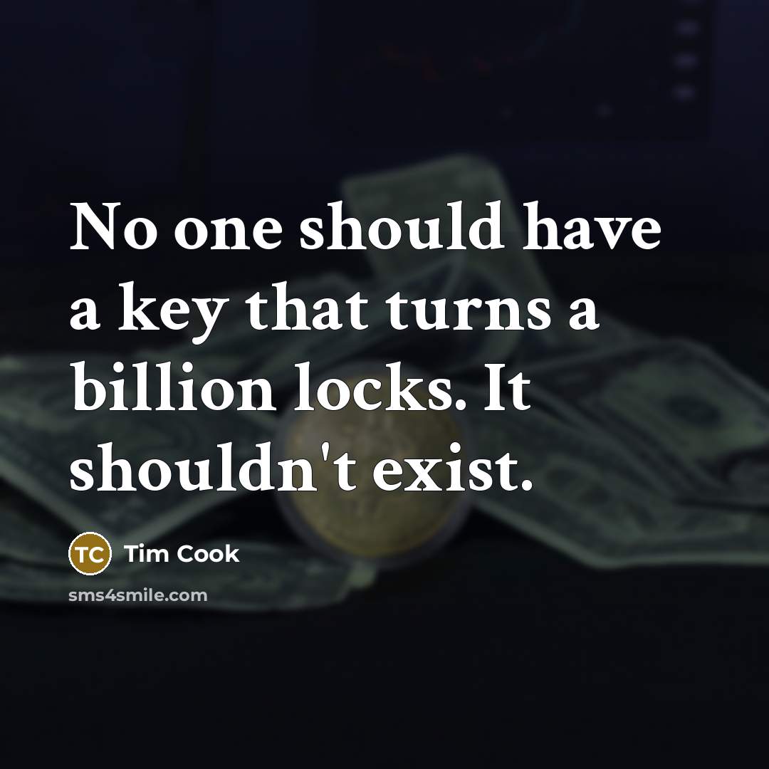 “No one should have a key that turns a billion…” quote by Tim Cook